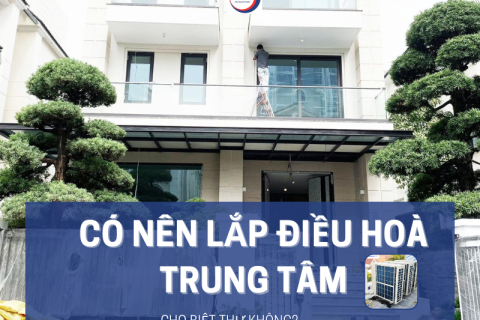 Có nên lắp đặt điều hòa trung tâm cho biệt thự?
